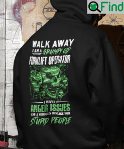 Walk Away I Am A Grumpy Old Forklift Operator Hoodie