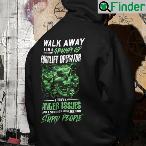 Walk Away I Am A Grumpy Old Forklift Operator Hoodie