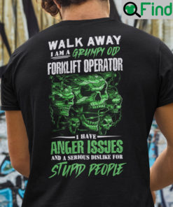 Walk Away I Am A Grumpy Old Forklift Operator Shirt