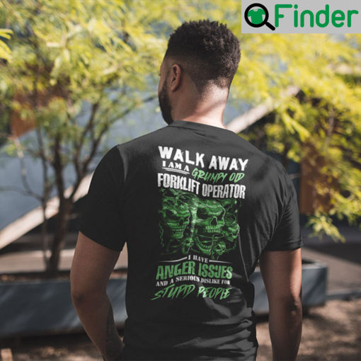 Walk Away I Am A Grumpy Old Forklift Operator T Shirt