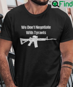 We Dont Negotiate With Tyrants Shirt