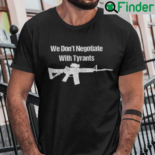 We Dont Negotiate With Tyrants Shirt