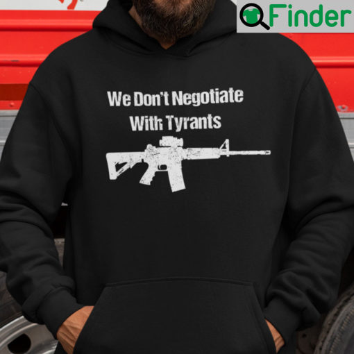 We Dont Negotiate With Tyrants Shirt Hoodie