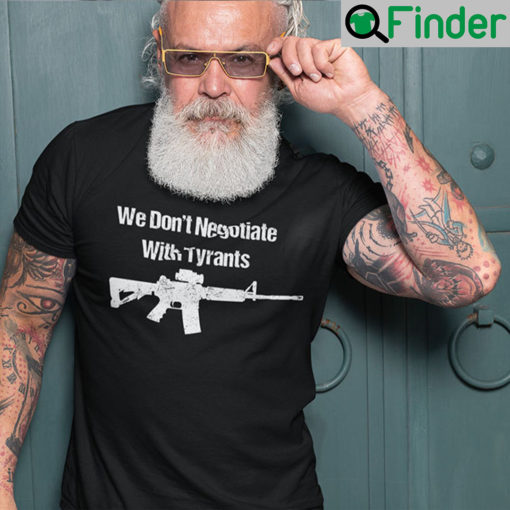 We Dont Negotiate With Tyrants T Shirt