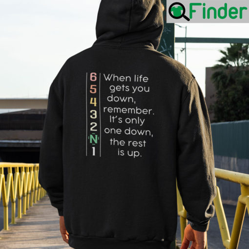When Life Gets You Down Remember Its Only One Down Hoodie