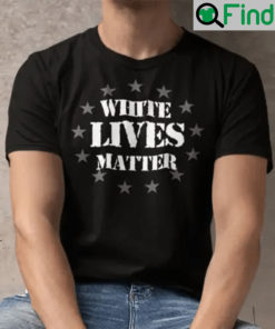 White Lives Matter T Shirt
