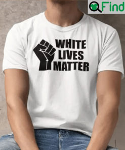 White Lives Matter Unisex Shirts