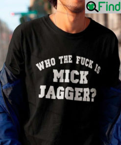 Who The Fuck Is Mick Jagger Rolling Stones Rock Band Sweatshirt