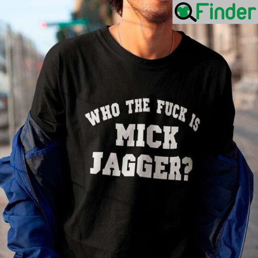 Who The Fuck Is Mick Jagger Rolling Stones Rock Band Sweatshirt