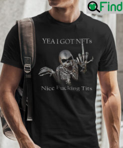 Yea I Got NFTs Nice Fucking Tits Shirt