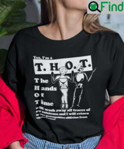 Yes I Am A Thot The Hands Of Time Will Wash Away All Traces Of My Existence Shirt