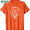 All Children Matter With Dreamcatcher Orange Shirt Day 2022