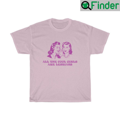 All The Cool Girls Are Lesbians LGBT Shirts