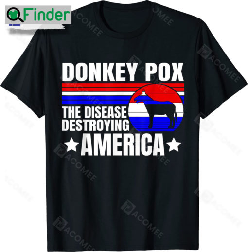 Anti Biden Donkey Pox The Disease Destroying America Donkey Pox Shirt