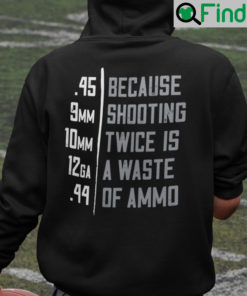 Because Shooting Twice Is A Waste Of Ammo Hoodie