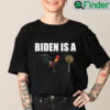 Biden Is A Cock Sucker Tee Shirt