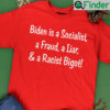 Biden Is A Socialist A Fraud A Liar And A Racist Bigot T Shirt