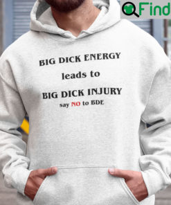 Big Dick Energy Hoodie Big Dick Injury Say No To BDE