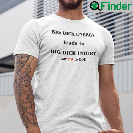 Big Dick Energy Shirt Big Dick Injury Say No To BDE