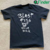 Blast Piss Out of Your Dick Shirt