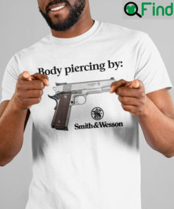 Body Piercing By Smith And Wesson Shirt