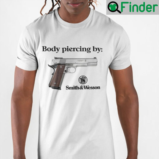 Body Piercing By Smith And Wesson T Shirt