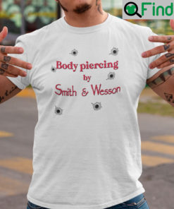 Body Piercing By Smith And Wesson Unisex Shirt