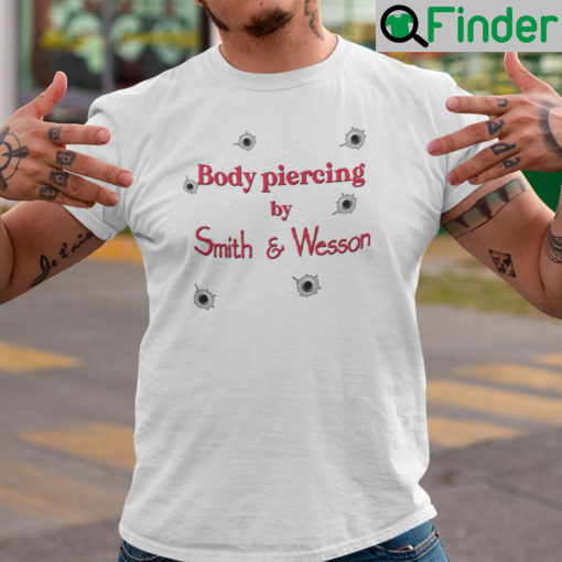 Body Piercing By Smith And Wesson Unisex Shirt