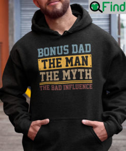 Bonus Dad The Man The Myth The Bad Influence Hoodie