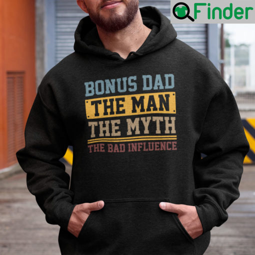 Bonus Dad The Man The Myth The Bad Influence Hoodie