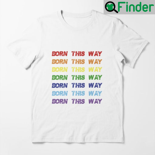 Born This Way Pride Month Shirt