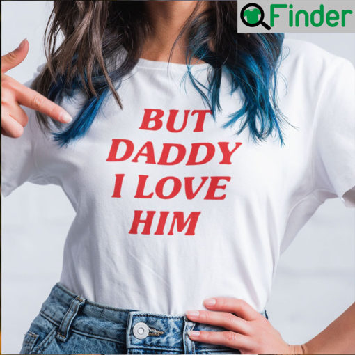 But Daddy I Love Him Harry Shirt