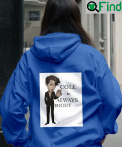 Cole Is Always Right Hoodie