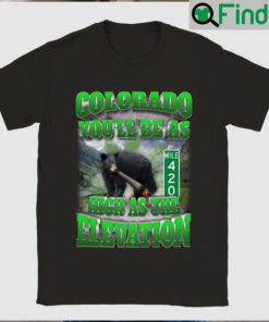 Colorado Youll Be As High The Elevation Shirt