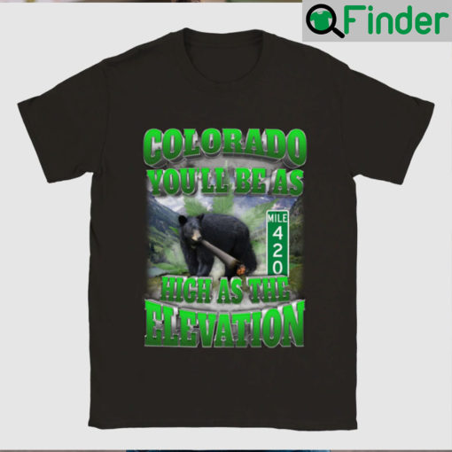 Colorado Youll Be As High The Elevation Shirt