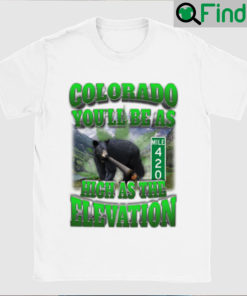 Colorado Youll Be As High The Elevation T Shirt