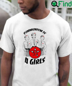 Communism is 4 Girls Shirt