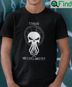 Cthulu No Lives Matter Shirt