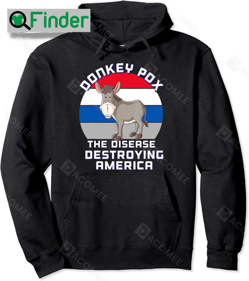 Donkey Pox Great MAGA King Trump UltrA MAGA US Independence Donkey Pox Shirt Pullover Hoodie