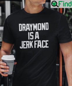 Draymond Is A Jerk Face Shirt