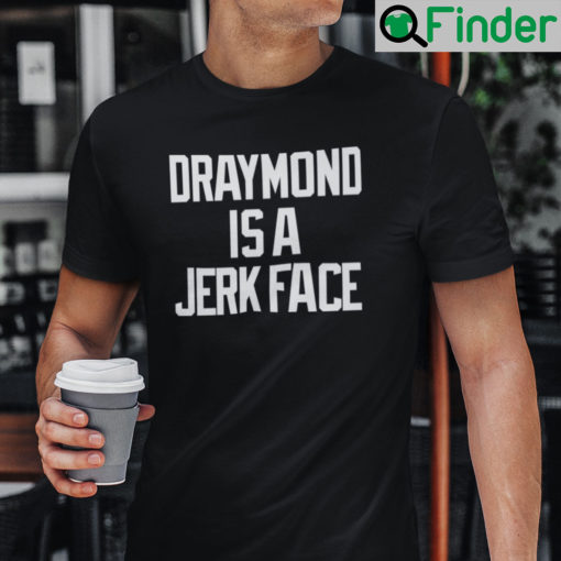 Draymond Is A Jerk Face Shirt