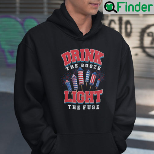 Drink The Booze And Light The Fuse Fourth Of July Hoodie