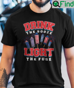 Drink The Booze And Light The Fuse Fourth Of July Shirt