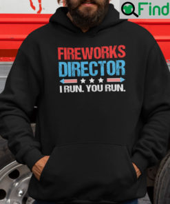 Firework Director I Run You Run 4th Of July Hoodie