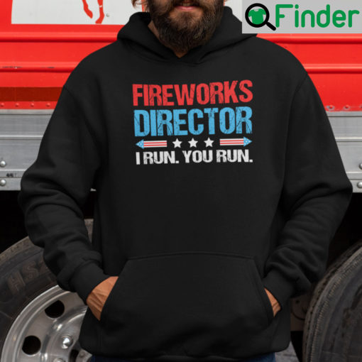 Firework Director I Run You Run 4th Of July Hoodie