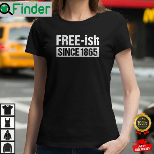 Freeish 1865 Pride Social Justice Tee Freeish Since 1865 T Shirt