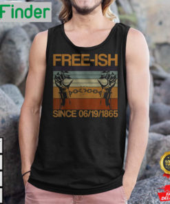 Freeish Since 06 19 1865 Juneteenth History Month Freeish Since 1865 Shirts