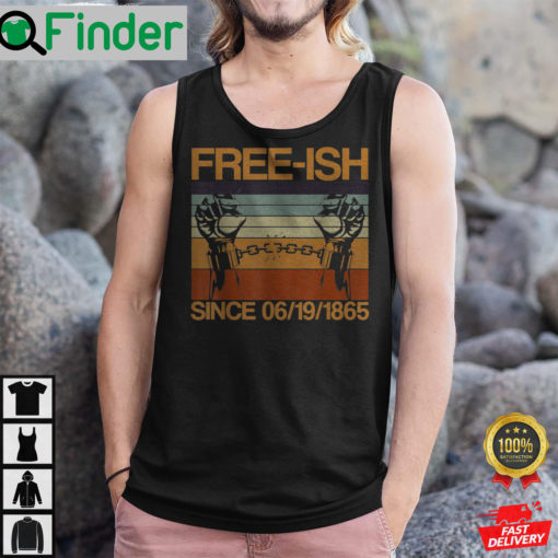 Freeish Since 06 19 1865 Juneteenth History Month Freeish Since 1865 Shirts