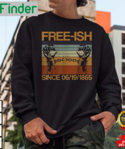 Freeish Since 06 19 1865 Juneteenth History Month Freeish Since 1865 Sweatshirt