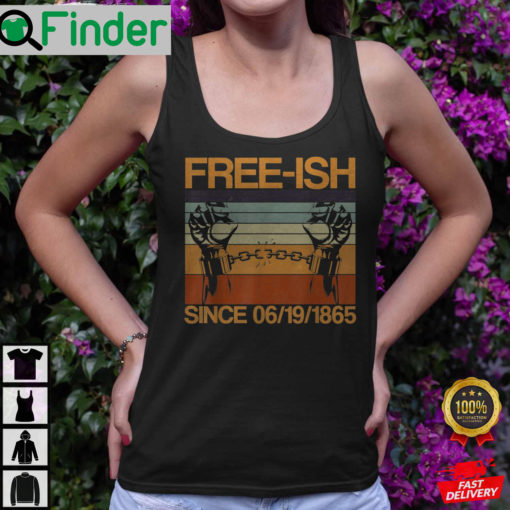 Freeish Since 06 19 1865 Juneteenth History Month Freeish Since 1865 Tank Top